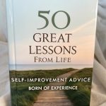 50 Great Lessons from Life: Self-Improvement Advice Born of Experience