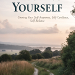 Trusting Yourself: Growing Your Self-Awareness, Self-Confidence, and Self-Reliance