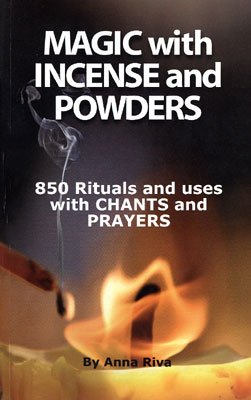 Magic With Incense and Powders: 850 Rituals and Uses With Chants and Prayers