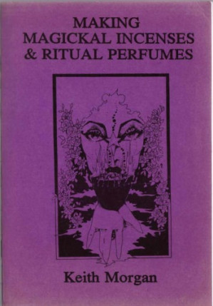 Making magickal incenses & ritual perfumes